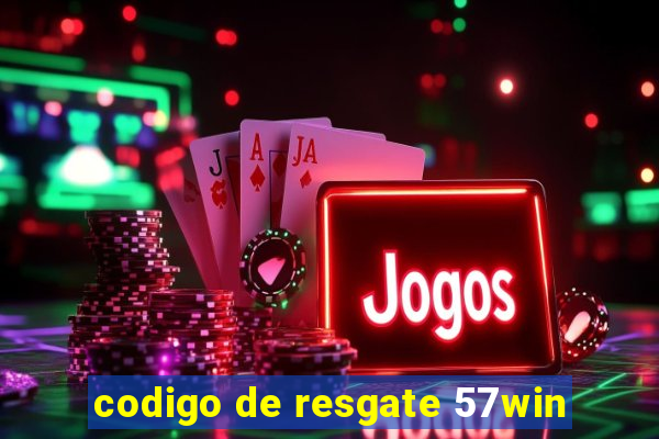 codigo de resgate 57win